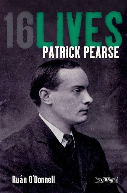 Patrick Pearse: 16Lives