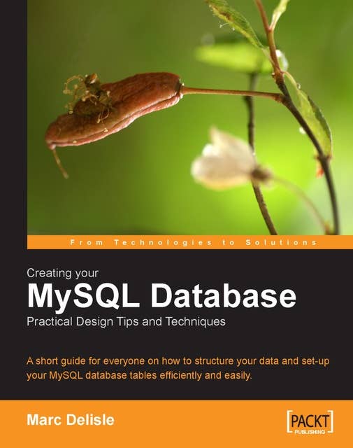 Creating your MySQL Database: Practical Design Tips and Techniques: A short guide for everyone on how to structure your data and set-up your MySQL database tables efficiently and easily.