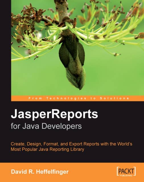 JasperReports for Java Developers: JasperReports for Java Developers
