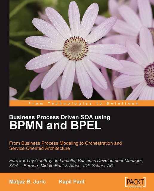 Business Process Driven SOA using BPMN and BPEL: BPMN and BPEL - Go from Business Process Modeling to Orchestration and Service Oriented Architecture with this book and eBook