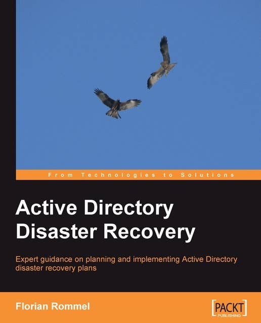 Active Directory Disaster Recovery: Expert guidance on planning and implementing Active Directory disaster recovery plans with this book and eBook