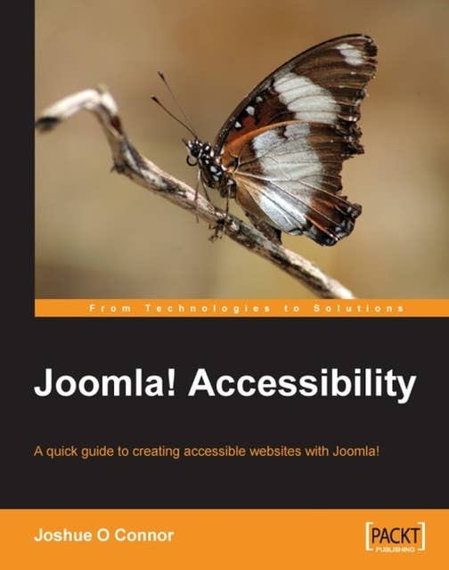 Joomla! Accessibility: A quick guide to creating accessible websites with Joomla!