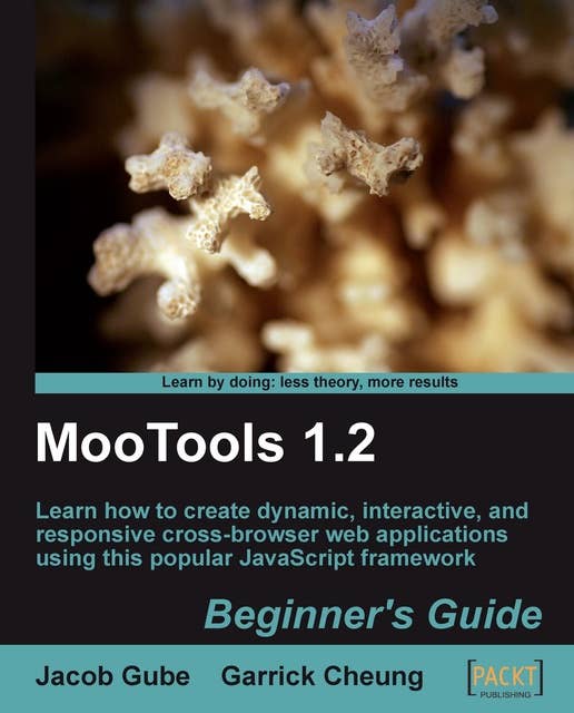 MooTools 1.2 Beginner's Guide: Learn how to create dynamic, interactive, and responsive cross-browser web applications using this popular JavaScript framework