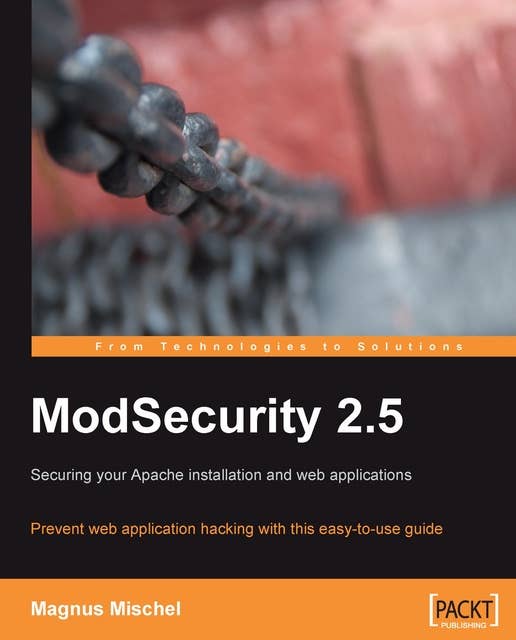ModSecurity 2.5: Prevent web application hacking with this easy to use guide