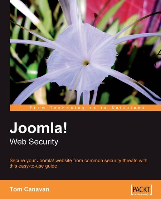 Joomla! Web Security: Secure your Joomla! website from common security threats with this easy-to-use guide