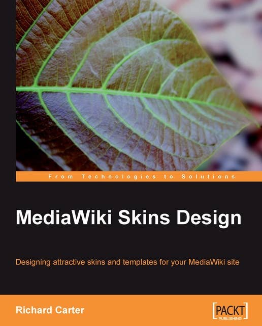 MediaWiki Skins Design: Designing attractive skins and templates for your MediaWiki site