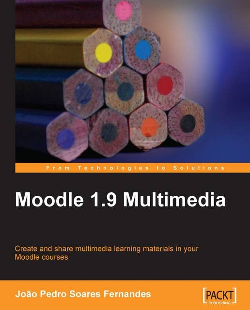 Moodle 1.9 Multimedia: Create and share multimedia learning materials in your Moodle courses.