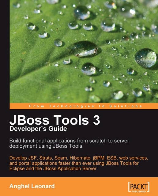 JBoss Tools 3 Developers Guide: Develop JSF, Struts, Seam, Hibernate, jBPM, ESB, web services, and portal applications faster than ever using JBoss Tools for Eclipse and the JBoss Application Server