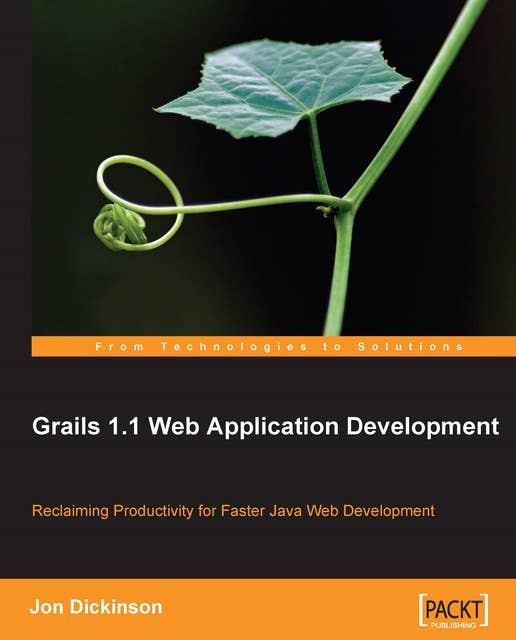 Grails 1.1 Web Application Development: Reclaiming Productivity for faster Java Web Development