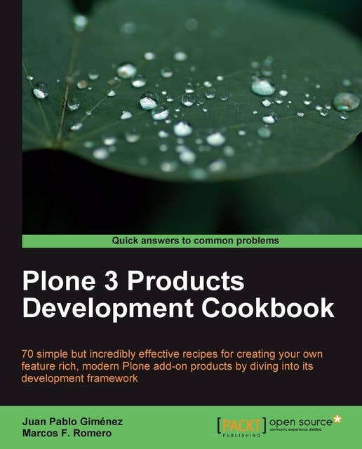 Plone 3 Products Development Cookbook: 70 simple but incredibly effective recipes for creating your own feature rich, modern Plone add-on products by diving into its development framework