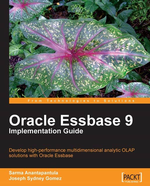 Oracle Essbase 9 Implementation Guide: Develop high-performance multidimensional analytic OLAP solutions with Oracle Essbase 9 with this book and eBook