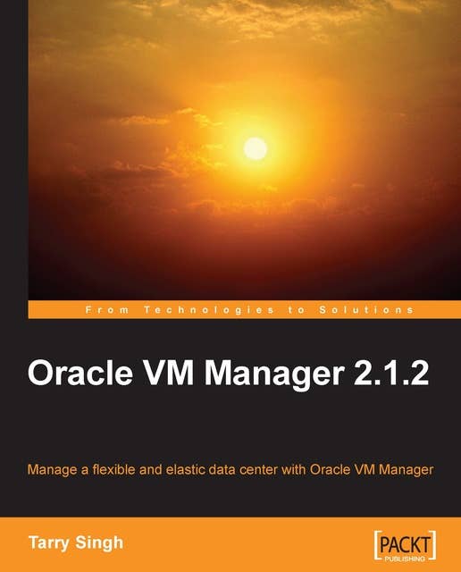 Oracle VM Manager 2.1.2: Manage a Flexible and Elastic Data Center with Oracle VM Manager using this book and eBook