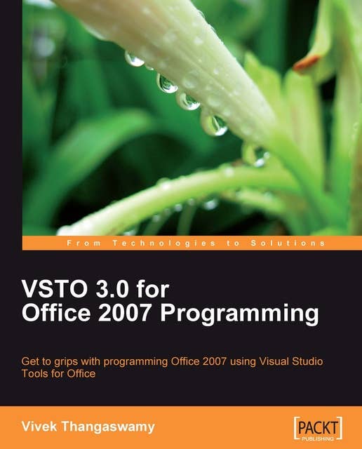 VSTO 3.0 for Office 2007 Programming: Get to grips with Programming Office 2007 using Visual Studio Tools for Office