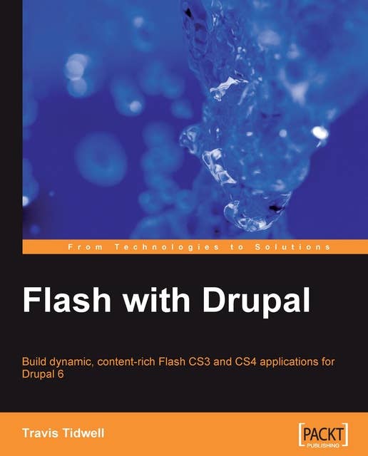 Flash with Drupal: Build dynamic, content-rich Flash CS3 and CS4 applications for Drupal 6