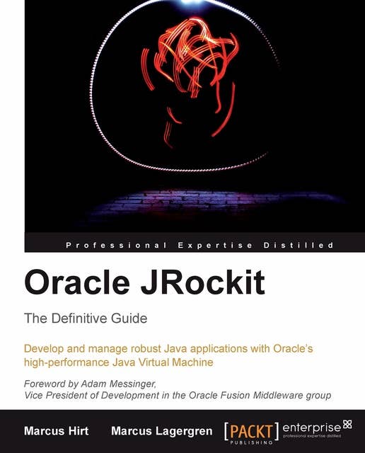 Oracle JRockit: The Definitive Guide: Understanding Adaptive Runtimes using JRockit R27/28