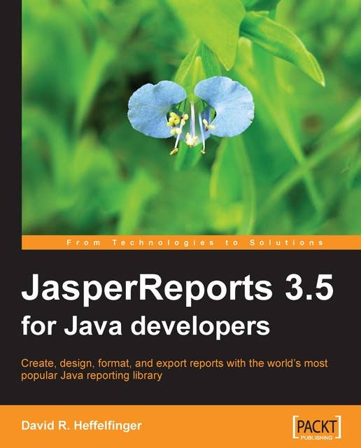 JasperReports 3.5 for Java Developers: JasperReports 3.5 for Java Developers