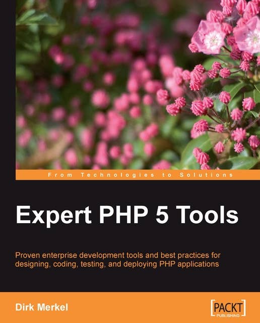 Expert PHP 5 Tools: Proven enterprise development tools and best practices for designing, coding, testing, and deploying PHP applications