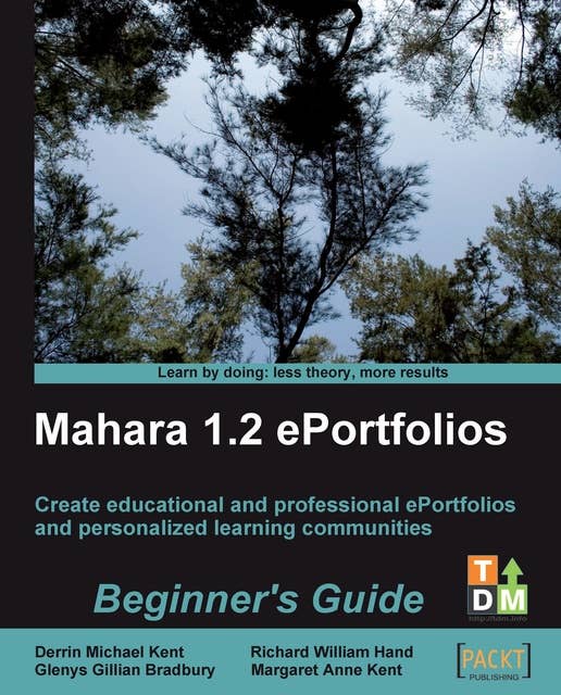 Mahara 1.2 E-Portfolios: Beginner's Guide: Create and host educational and professional e-portfolios and personalized learning communities