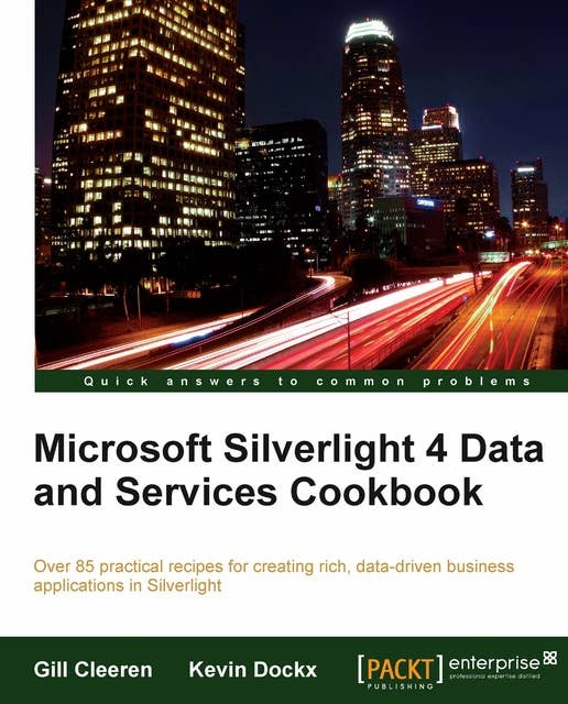 Microsoft Silverlight 4 Data and Services Cookbook: Over 80 practical recipes for creating rich, data-driven business applications in Silverlight