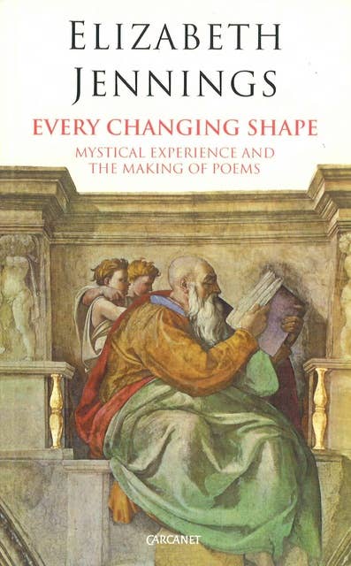 Every Changing Shape: Mystical Experience and the Making of Poems