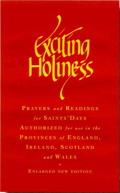 Exciting Holiness: Collects and Readings for the Festivals and Lesser Festivals of the Calendars of the Church of England, the Church of Ireland, the Scottish Episcopal Church and the Church in Wales