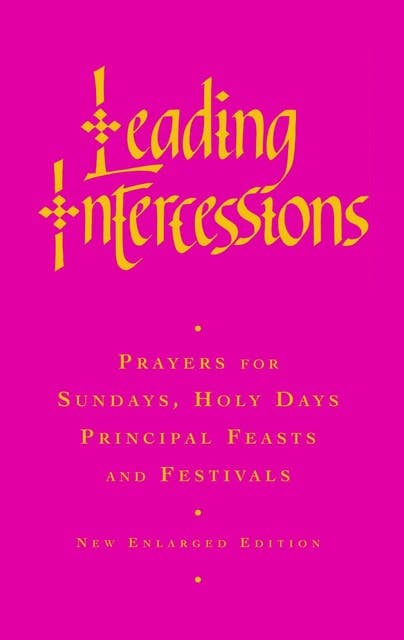Leading Intercessions: Prayers for Sundays, Holy Days and Festivals and for Special Services