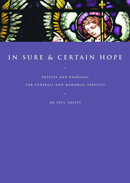 In Sure and Certain Hope: Prayers and Readings for Funerals and Memorial Services