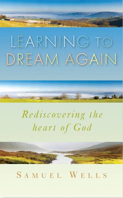 Learning to Dream Again: Rediscovering the heart of God