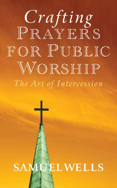 Crafting Prayers for Public Worship: The Art of Intercession