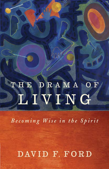 The Drama of Living: Being wise in the Spirit