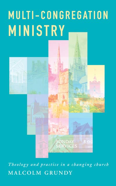 Multi-Congregation Ministry: Theology and Practice in a Changing Church