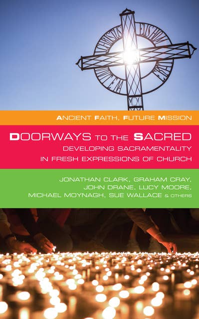Doorways to the Sacred: Developing Sacramentality in Fresh Expressions of Church