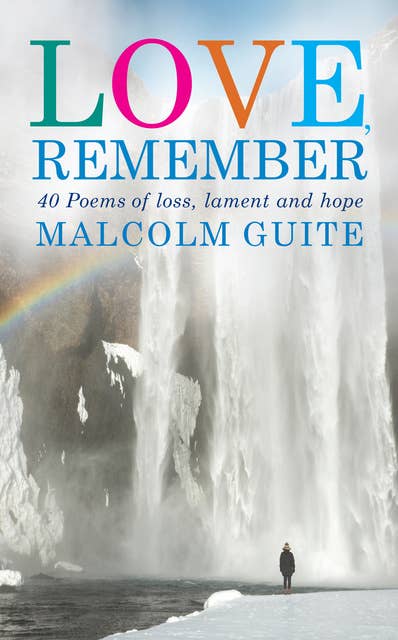 Love, Remember: 41 poems of loss, lament and hope