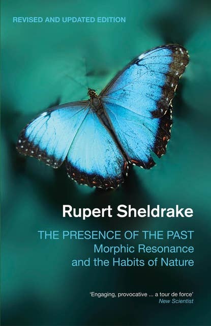 The Presence of the Past: Morphic Resonance and the Habits of Nature