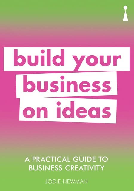 A Practical Guide to Business Creativity: Build your business on ideas