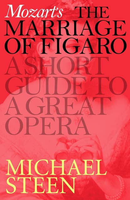 Mozart's Marriage of Figaro: A Short Guide to a Great Opera