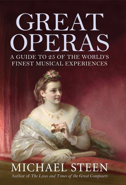 Great Operas: A Guide to Twenty-Five of the World's Finest Musical Experiences