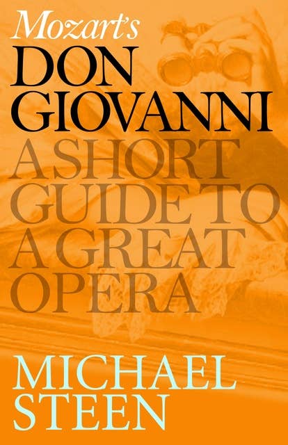 Mozart's Don Giovanni: A Short Guide to a Great Opera