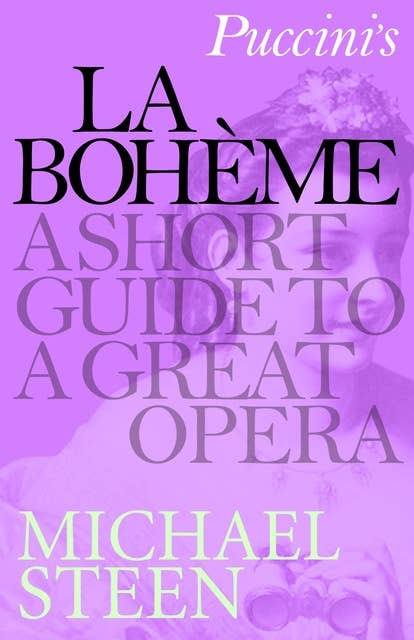 Puccini's La Bohème: A Short Guide to a Great Opera