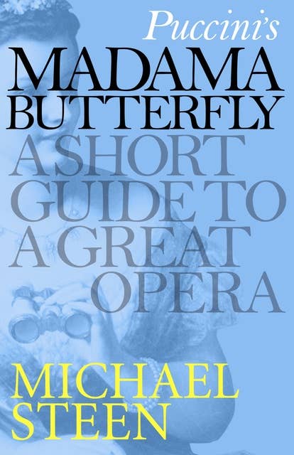 Puccini's Madama Butterfly: A Short Guide to a Great Opera