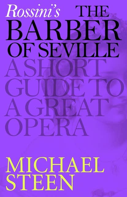 Rossini's The Barber of Seville: A Short Guide to a Great Opera