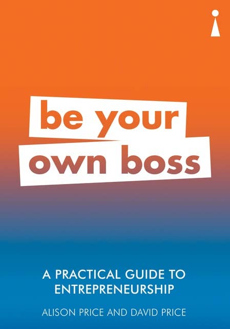 A Practical Guide to Entrepreneurship: Be Your Own Boss