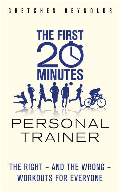 The First 20 Minutes Personal Trainer: The right - and the wrong - workouts for everyone
