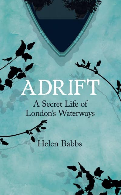 Adrift: A Secret Life of London's Waterways