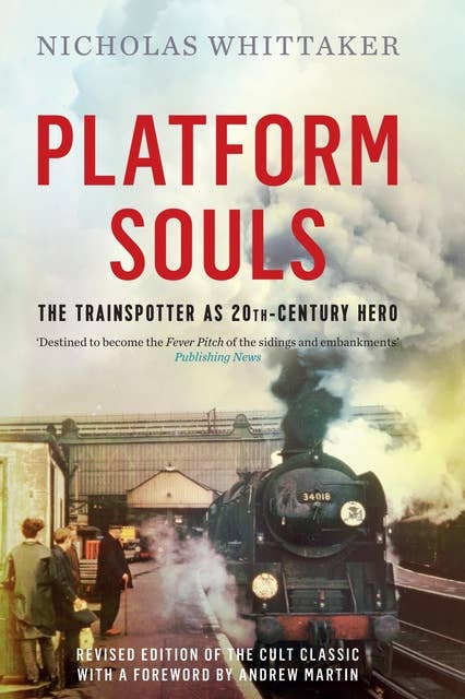 Platform Souls: The Trainspotter as 20th-Century Hero