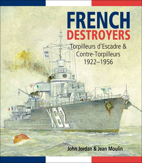French Destroyers: Torpilleurs d'Escadre & Contre-Torpilleurs, 1922–1956