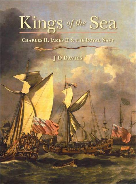 Kings of the Sea: Charles II, James II & the Royal Navy