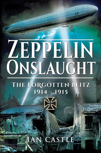 Zeppelin Onslaught: The Forgotten Blitz, 1914–1915