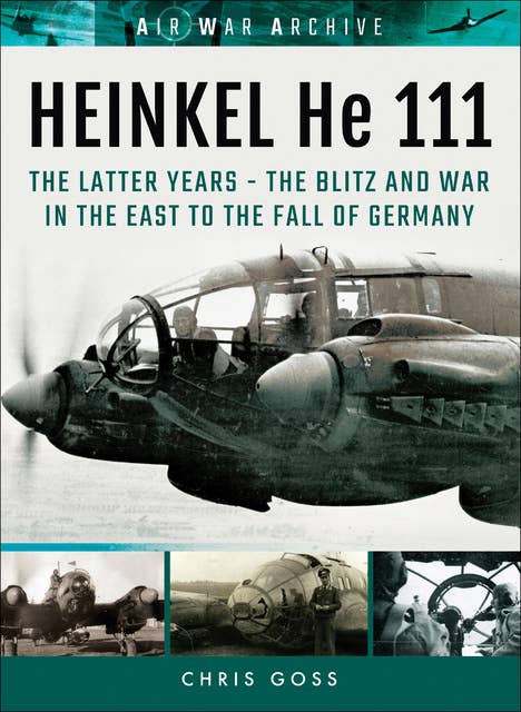 Heinkel He 111: The Latter Years: The Blitz and War in the East to the Fall of Germany