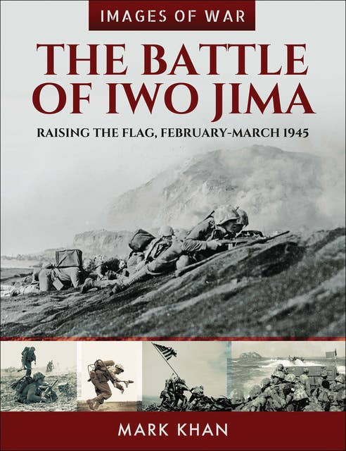 The Battle of Iwo Jima: Raising the Flag, February–March 1945
